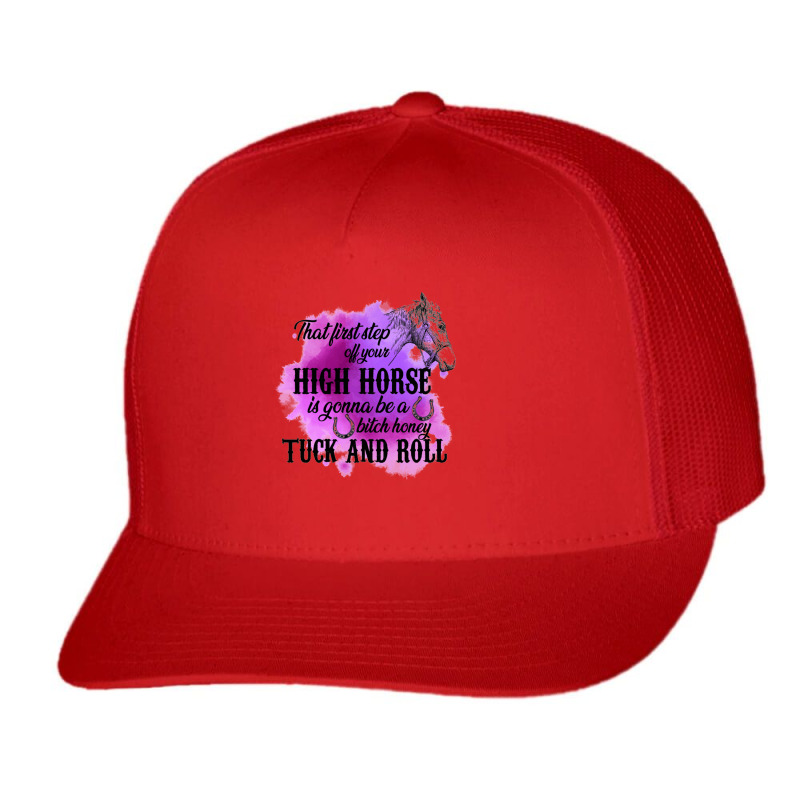 High Horse Is Gonna Be A Bitch Honey Tuck And Roll Trucker Cap by nbobatiga | Artistshot