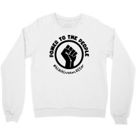 Power To The People Crewneck Sweatshirt | Artistshot