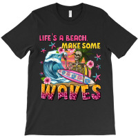 Lifes A Beach Make Some Waves T-shirt | Artistshot