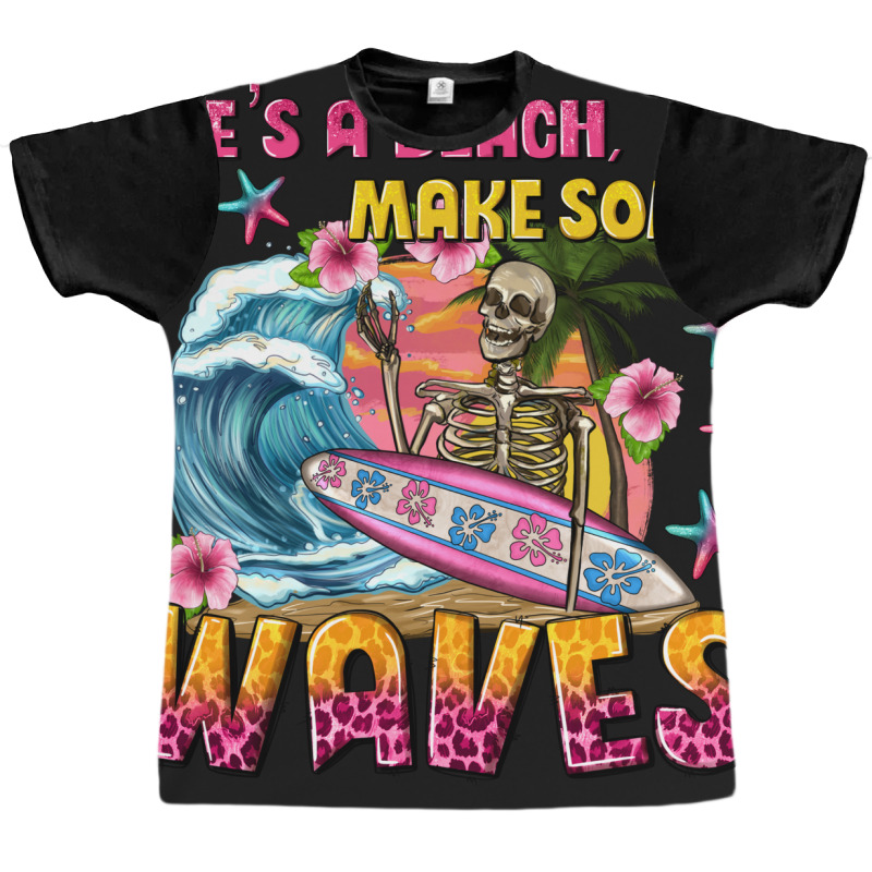 Lifes A Beach Make Some Waves Graphic T-shirt by texasbilliewilder | Artistshot