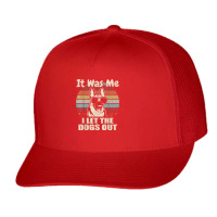 It Was Me I Let The Dogs Out Belgian Malinois Lover T Shirt Trucker Cap | Artistshot