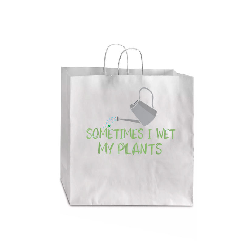 Sometimes I Wet My Plants Lil Water Can Funny Gardening Text T Shirt Jumbo Paper Bag - 18 X 7 X 18 3/4 | Artistshot