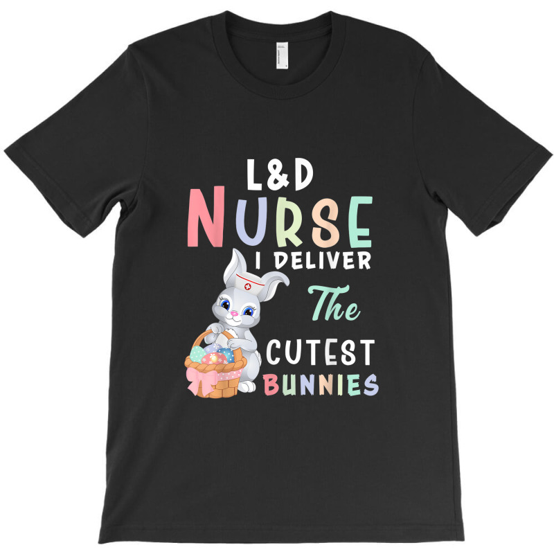 L&d Nurse I Deliver The Cutest Bunny Easter Day T-Shirt by YenNgoc | Artistshot