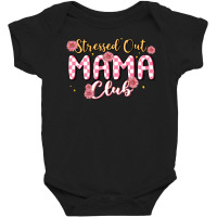 Stressed Out Mama Club Baby Bodysuit | Artistshot