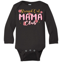 Stressed Out Mama Club Long Sleeve Baby Bodysuit | Artistshot