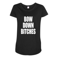 Bow Down Bitches Maternity Scoop Neck T-shirt | Artistshot