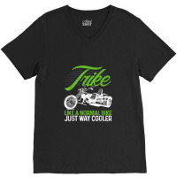 Motorcycle Biker Trike Like A Normal Motorbike Just Way Cooler V-neck Tee | Artistshot