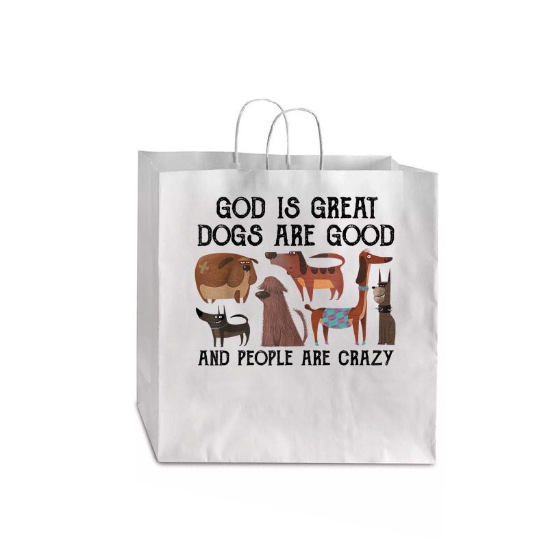 God Is Great Dogs Are Good And People Are Crazy T Shirt T Shirt Jumbo Paper Bag - 18 X 7 X 18 3/4 | Artistshot