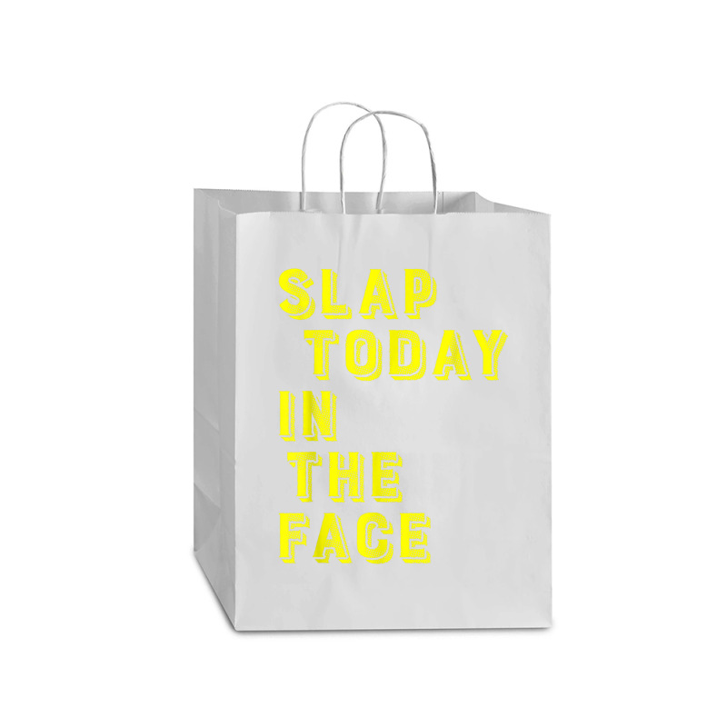 Slap Today In The Face Motivational Funny Quote Mart Paper Bag -13 X 7 X 17 | Artistshot