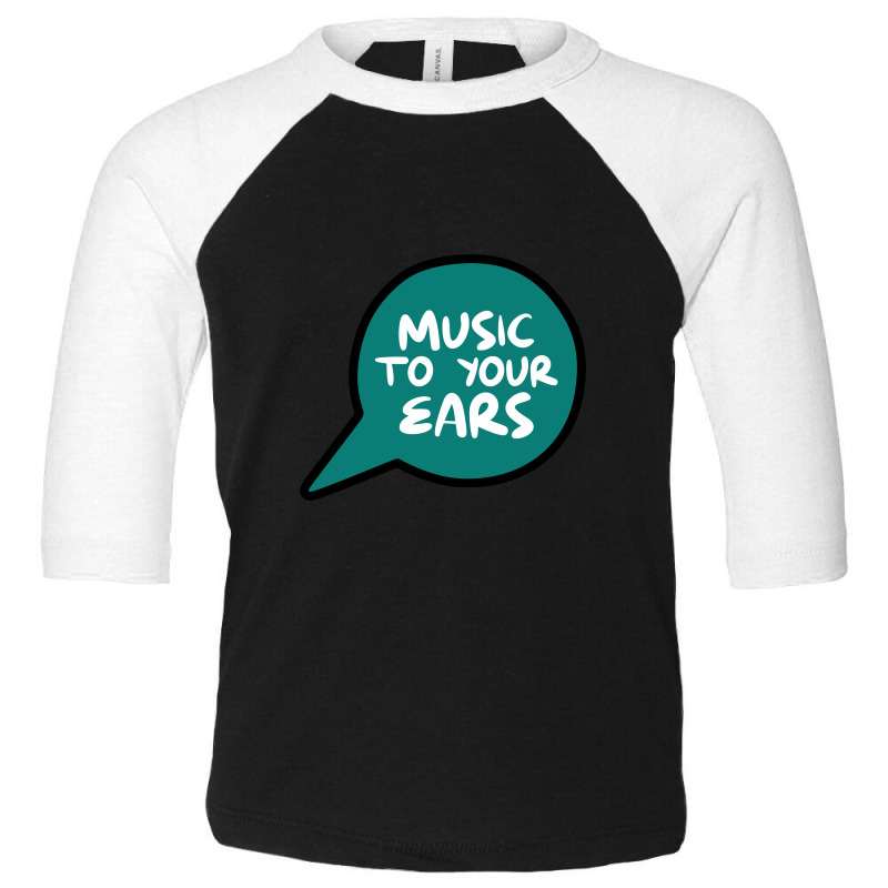 Music To Your Ears Toddler 3/4 Sleeve Tee by Yuh2105 | Artistshot