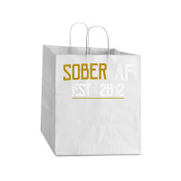 Sober Af Since 2012   10 Year Sobriety Anniversary T Shirt Take Out Paper Bag - 14 X 10 X 15 1/2 | Artistshot