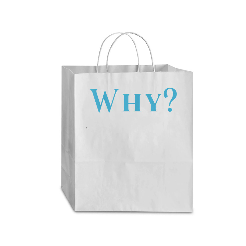 Shirt That Says Why T Shirt Traveler Paper Bag -13 X 6 X 15 3/4 | Artistshot