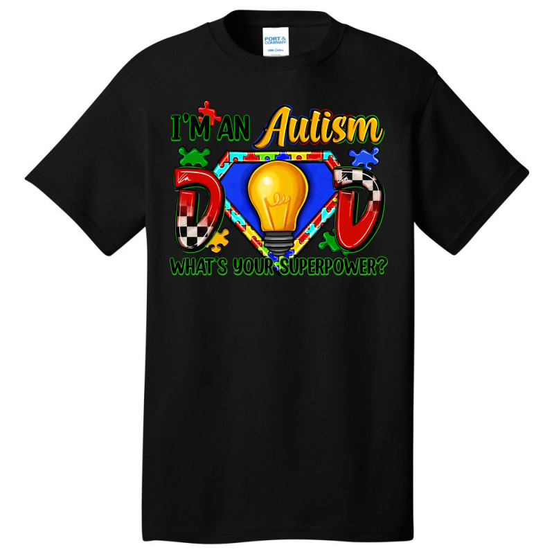 Im An Autism Dad Whats Your Superpower Basic T-shirt | Artistshot