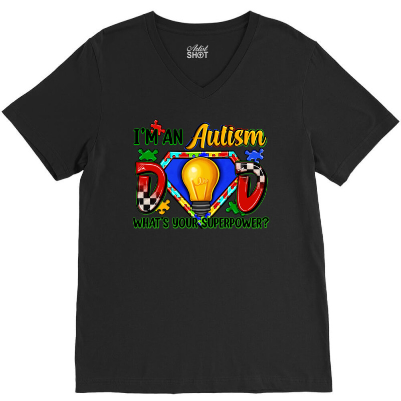 Im An Autism Dad Whats Your Superpower V-neck Tee | Artistshot