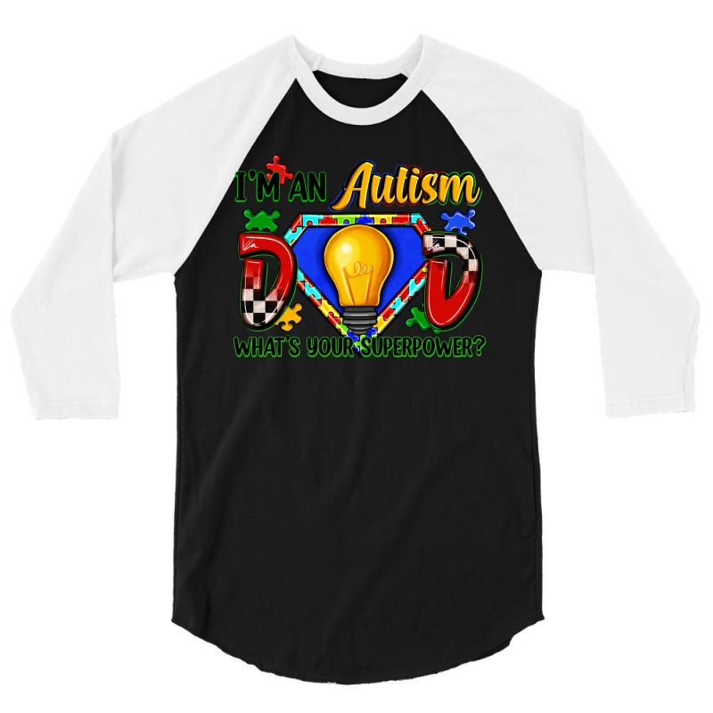 Im An Autism Dad Whats Your Superpower 3/4 Sleeve Shirt | Artistshot