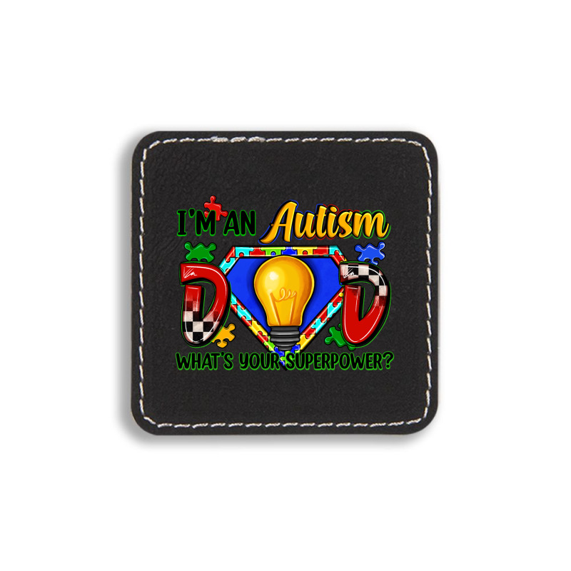 Im An Autism Dad Whats Your Superpower Square Leatherette Patch | Artistshot