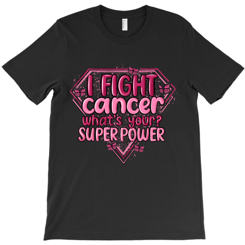 I Fight Cancer Whats Your Super Power T-shirt | Artistshot