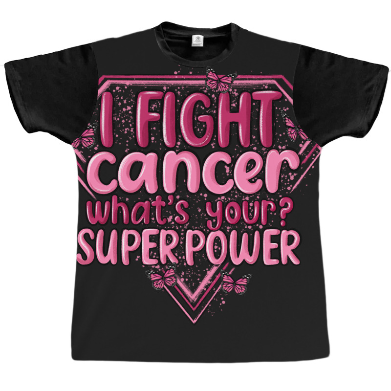 I Fight Cancer Whats Your Super Power Graphic T-shirt | Artistshot