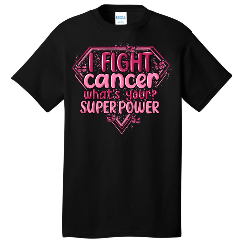 I Fight Cancer Whats Your Super Power Basic T-shirt | Artistshot