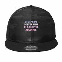 Funny Step Aside Coffee This Is A Job For Alcohol Sarcastic T Shirt Camo Snapback | Artistshot