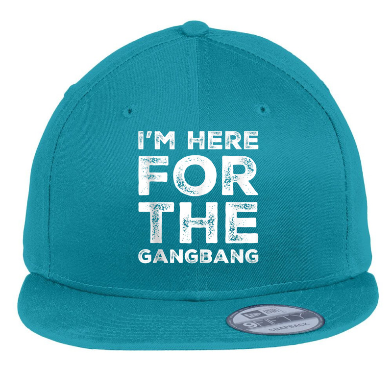 I'm Here For The Gangbang Dirty Sarcastic Sex Saying Tank Top Flat Bill Snapback Cap | Artistshot