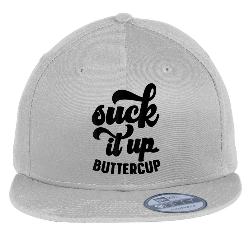 Suck It Up Buttercup Funny Sarcastic Novelty Party Item T Shirt Flat Bill Snapback Cap by kryloxsiriaso4 | Artistshot