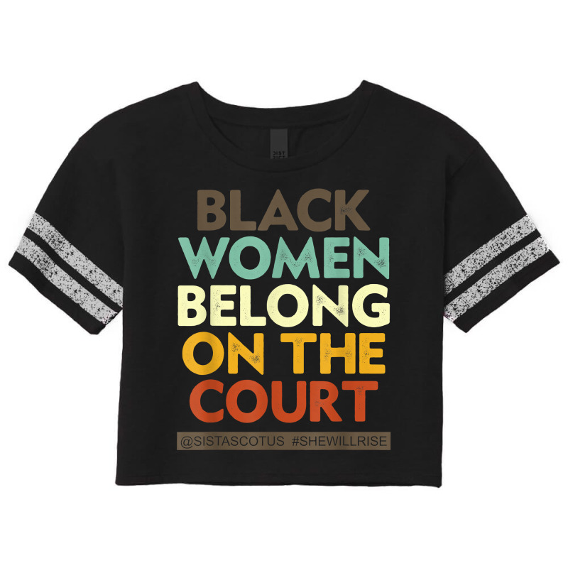 Black Women Belong On The Court Sistascotus Shewillrise T Shirt Scorecard Crop Tee by zakarimullin | Artistshot