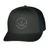 I Meditated Today Trucker Cap | Artistshot