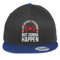 A Day Without Streaming Not Gonna Happen   Live Streamer T Shirt Flat Bill Snapback Cap | Artistshot