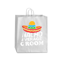 Nacho Average Groom Funny Bachelor Party Groom For Fans Queen Paper Bag - 16 X 6 X 19 1/4 | Artistshot