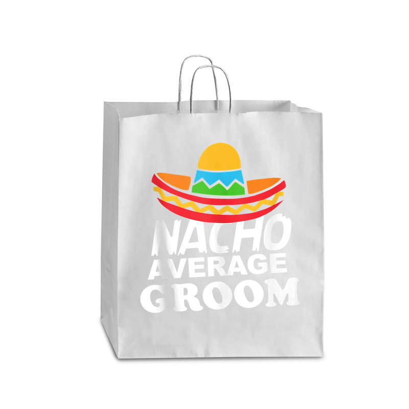 Nacho Average Groom Funny Bachelor Party Groom For Fans Queen Paper Bag - 16 X 6 X 19 1/4 | Artistshot