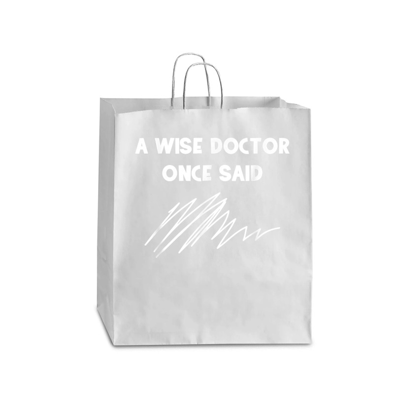 A Wise Doctor Once Said Funny Doctor Jokes For Fans Queen Paper Bag - 16 X 6 X 19 1/4 | Artistshot