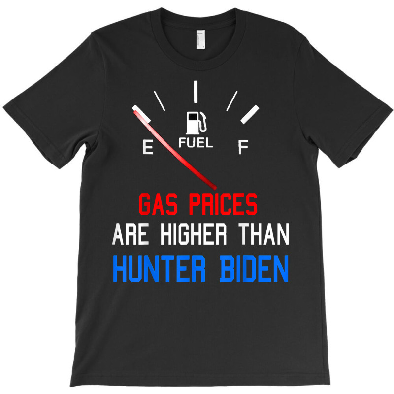 Joe Biden Gas Prices Are Higher Than Hunter Worst President T Shirt T-Shirt by phuongvu | Artistshot