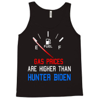 Joe Biden Gas Prices Are Higher Than Hunter Worst President T Shirt Tank Top | Artistshot