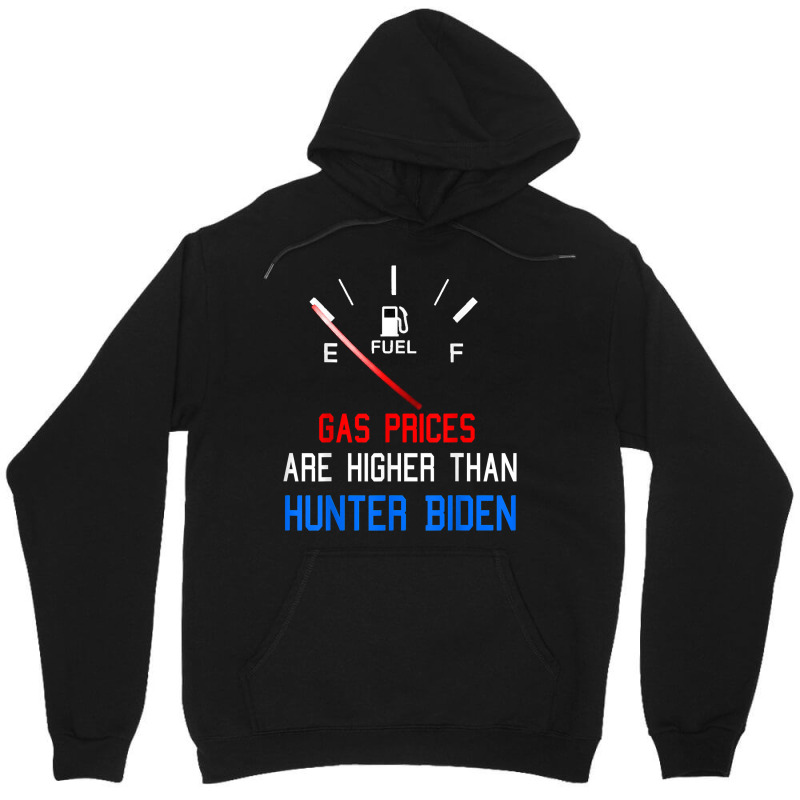 Joe Biden Gas Prices Are Higher Than Hunter Worst President T Shirt Unisex Hoodie by phuongvu | Artistshot