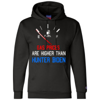 Joe Biden Gas Prices Are Higher Than Hunter Worst President T Shirt Champion Hoodie | Artistshot