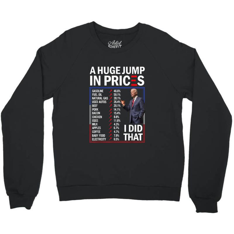 Funny A Huge Jump In Prices I Did That Anti Joe Biden Meme Crewneck Sweatshirt by Vivu991 | Artistshot