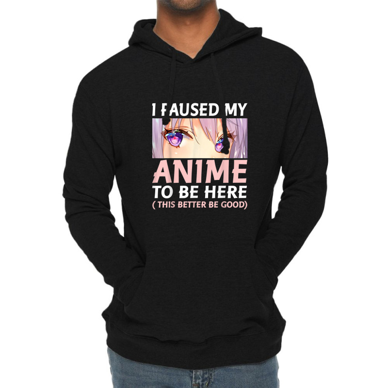 Funny Anime Shirt I Paused My Anime To Be Here Amine Manga Lightweight Hoodie by Vivu991 | Artistshot