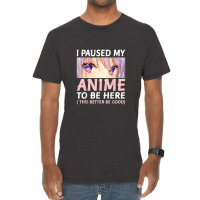 Funny Anime Shirt I Paused My Anime To Be Here Amine Manga Vintage T-shirt | Artistshot