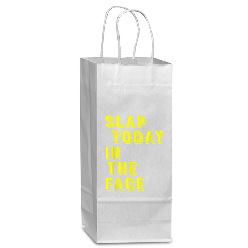 Slap Today In The Face Motivational Funny Quote Wine Paper Bag - 5 1/2 X 3 1/4 X 13 | Artistshot