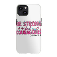 Be Strong And Courageous Iphone 13 Case | Artistshot