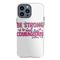 Be Strong And Courageous Iphone 13 Pro Max Case | Artistshot