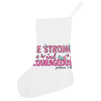 Be Strong And Courageous Holiday Stocking | Artistshot