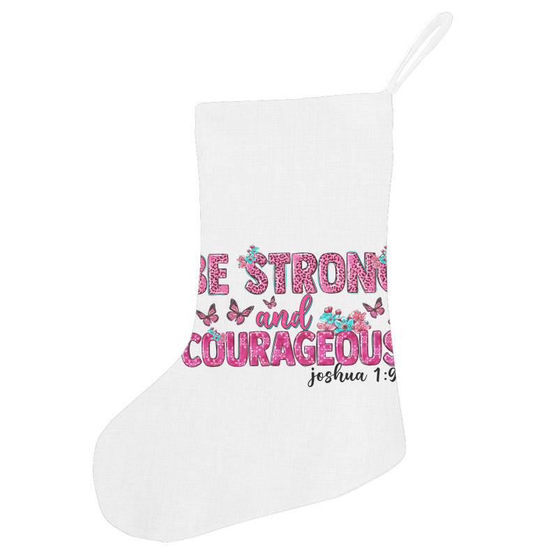 Be Strong And Courageous Holiday Stocking | Artistshot