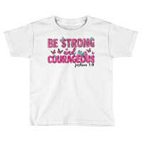 Be Strong And Courageous Toddler T-shirt | Artistshot