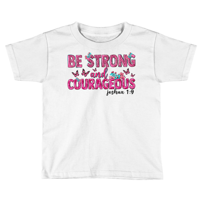 Be Strong And Courageous Toddler T-shirt | Artistshot