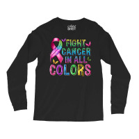 Fight Cancer In All Colors Long Sleeve Shirts | Artistshot