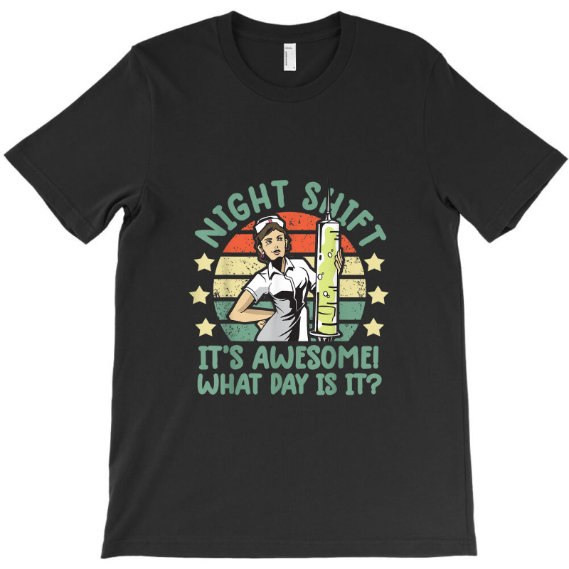 Night Shift Nurse Shirt It's Awesome! What Day Is It Funny T-shirt | Artistshot