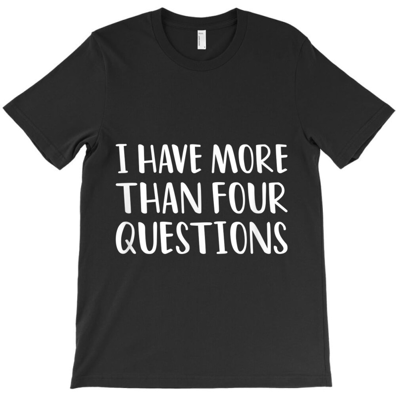 Funny Jewish Passover Seder I Have More Than Four Questions T-shirt | Artistshot