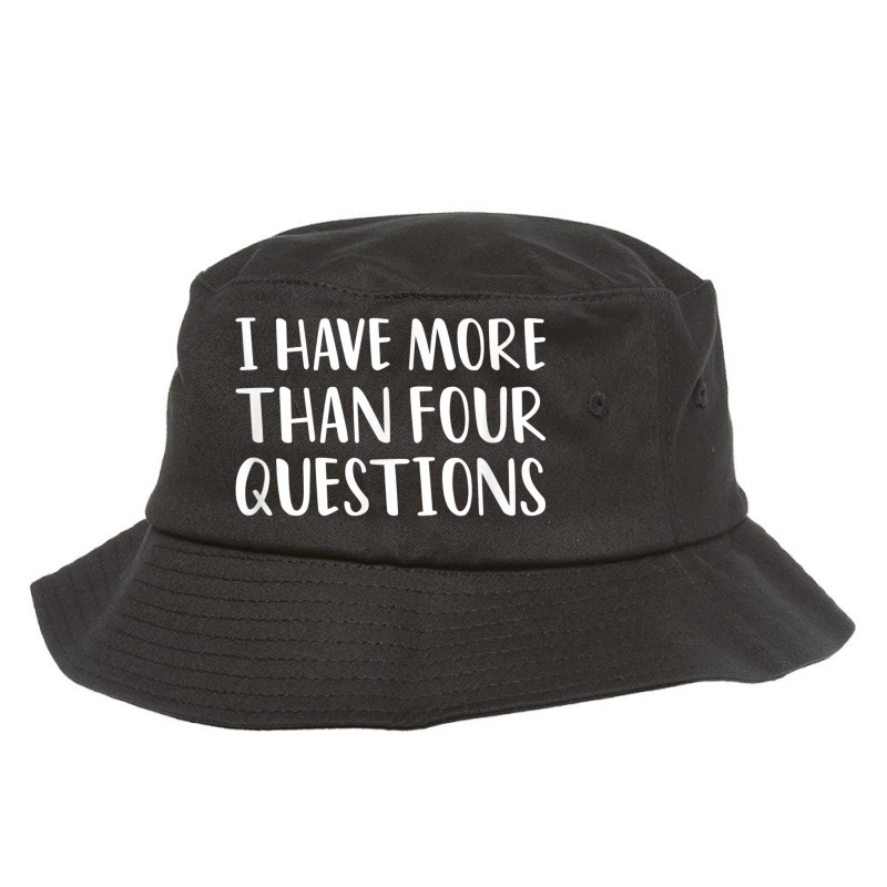 Funny Jewish Passover Seder I Have More Than Four Questions Bucket Hat | Artistshot